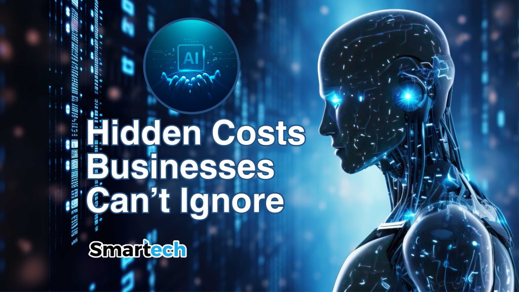 AI Hidden Costs Businesses Can’t Ignore | Smartech