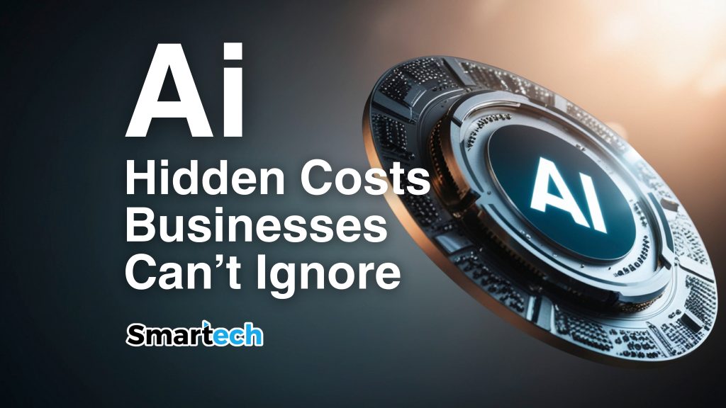 AI Hidden Costs Businesses Can’t Ignore | Smartech