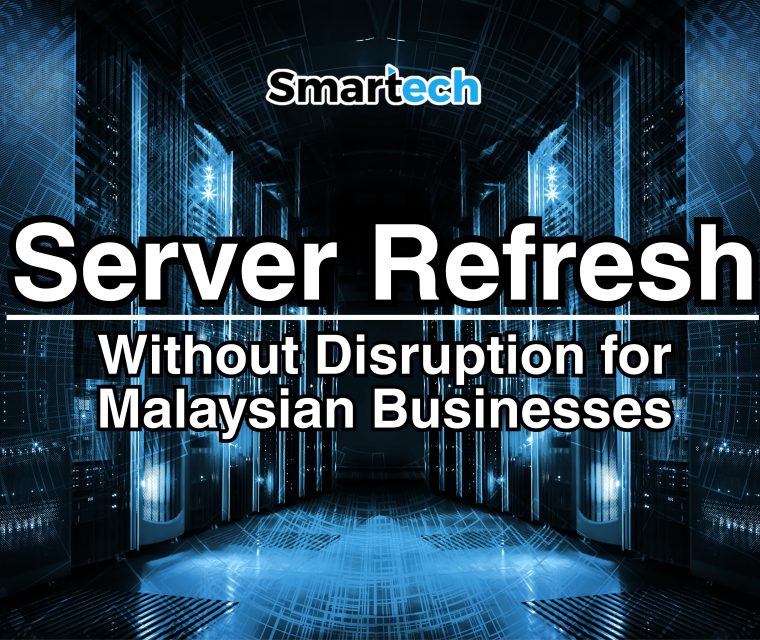 Server Refresh Without Disruption for Malaysian Companies | Smartech